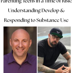 Parenting Teens in a Time of Risk: Understanding Development, Spotting Red Flags, and Responding to Substance Use